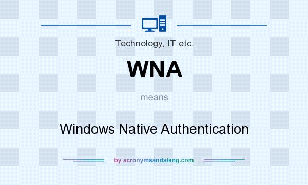 What does WNA mean? It stands for Windows Native Authentication