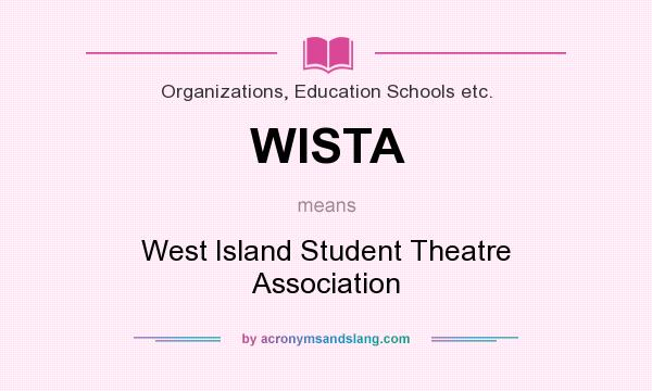 What does WISTA mean? It stands for West Island Student Theatre Association