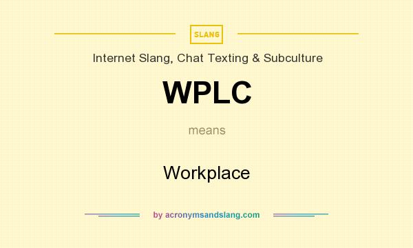 What does WPLC mean? It stands for Workplace