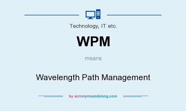 What does WPM mean? It stands for Wavelength Path Management