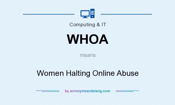 What does WHOA mean? It stands for Women Halting Online Abuse