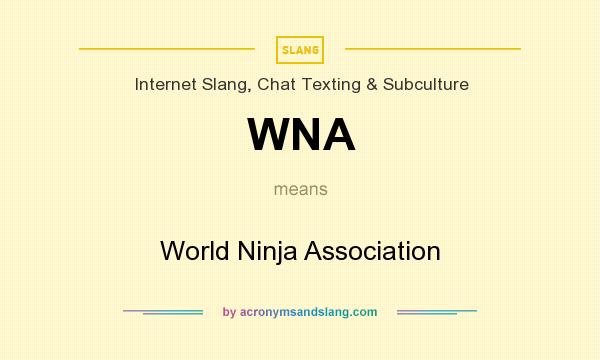 What does WNA mean? It stands for World Ninja Association