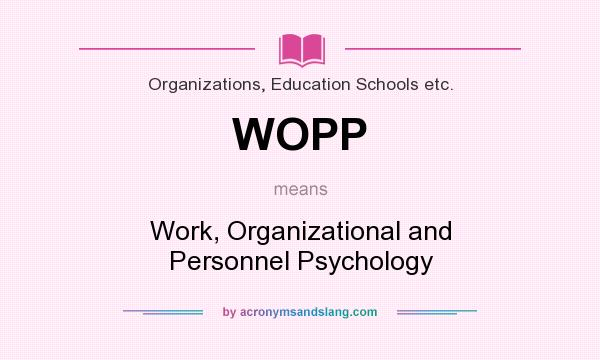 What does WOPP mean? It stands for Work, Organizational and Personnel Psychology