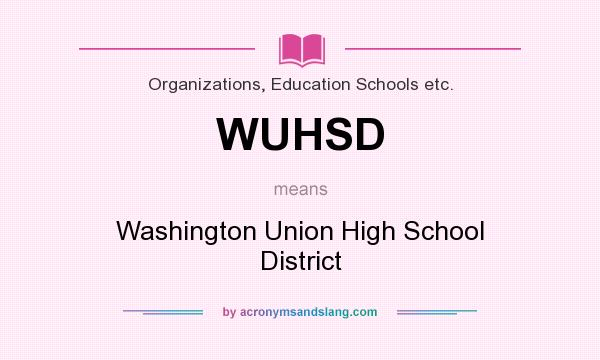 What does WUHSD mean? It stands for Washington Union High School District