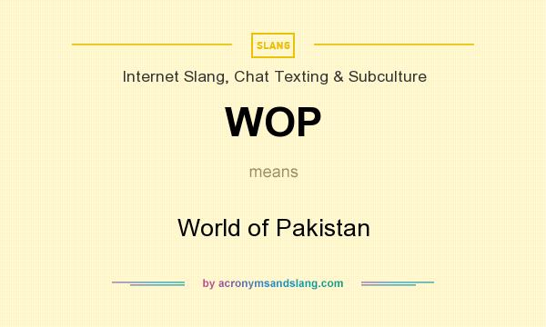 What does WOP mean? It stands for World of Pakistan