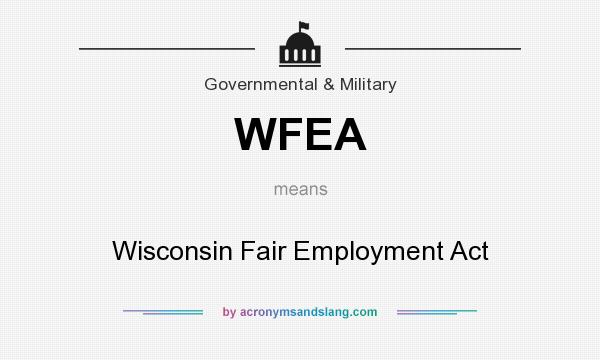 What does WFEA mean? It stands for Wisconsin Fair Employment Act