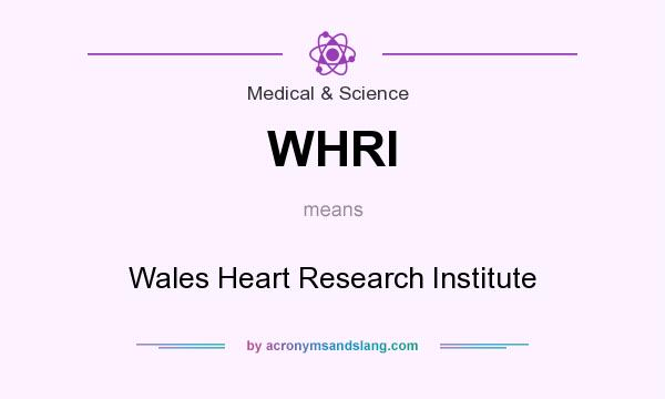 What does WHRI mean? It stands for Wales Heart Research Institute