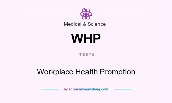 What does WHP mean? It stands for Workplace Health Promotion