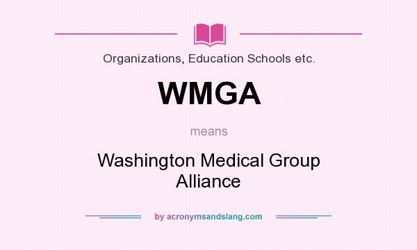 What does WMGA mean? It stands for Washington Medical Group Alliance