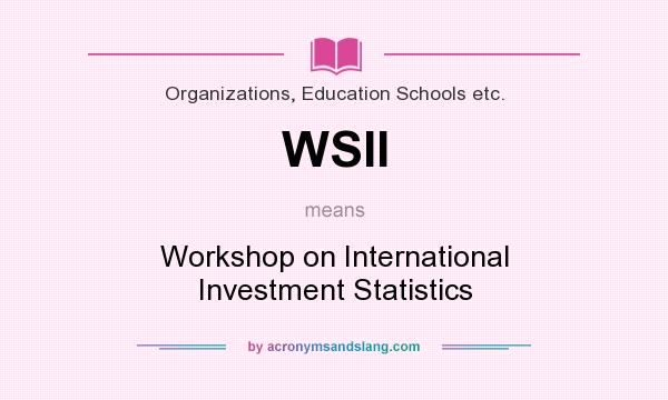 What does WSII mean? It stands for Workshop on International Investment Statistics