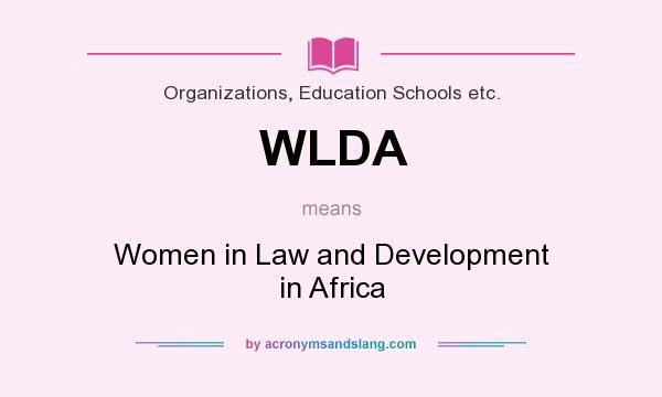 What does WLDA mean? It stands for Women in Law and Development in Africa