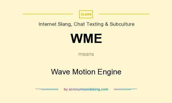 What does WME mean? It stands for Wave Motion Engine