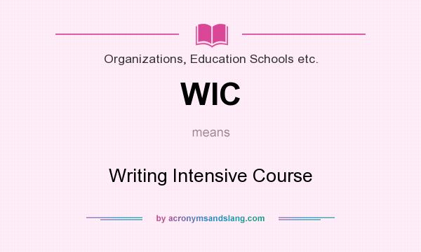What does WIC mean? It stands for Writing Intensive Course