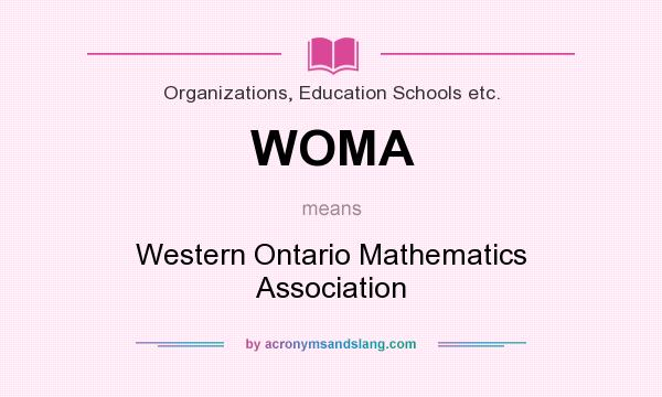 What does WOMA mean? It stands for Western Ontario Mathematics Association