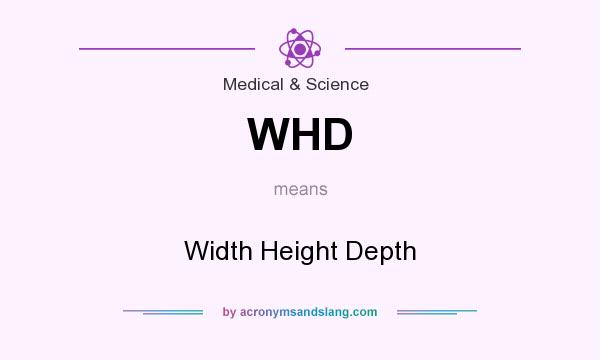 What does WHD mean? It stands for Width Height Depth