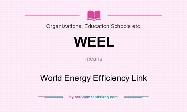 What does WEEL mean? It stands for World Energy Efficiency Link
