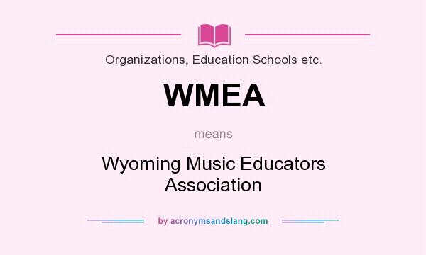 What does WMEA mean? It stands for Wyoming Music Educators Association