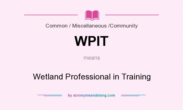 What does WPIT mean? It stands for Wetland Professional in Training