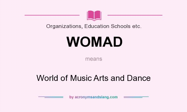 What does WOMAD mean? It stands for World of Music Arts and Dance