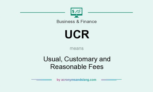 What does UCR mean? It stands for Usual, Customary and Reasonable Fees