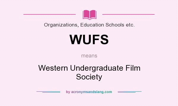 What does WUFS mean? It stands for Western Undergraduate Film Society