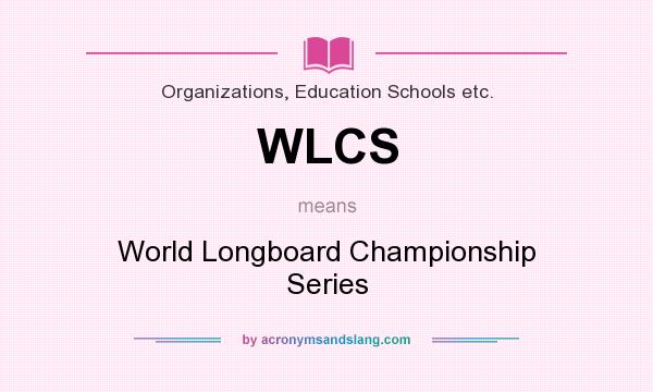 What does WLCS mean? It stands for World Longboard Championship Series