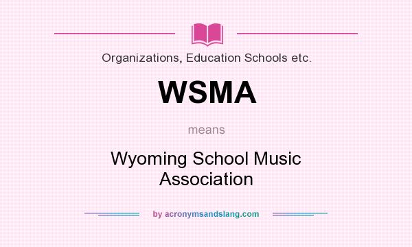 What does WSMA mean? It stands for Wyoming School Music Association
