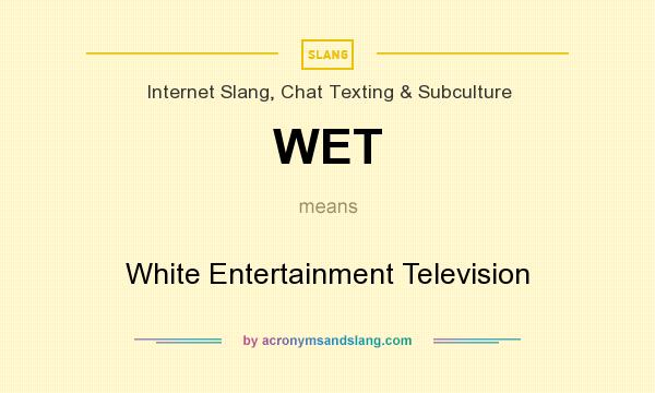 What does WET mean? It stands for White Entertainment Television