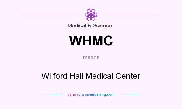 What does WHMC mean? It stands for Wilford Hall Medical Center