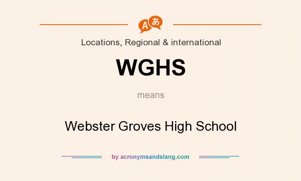 What does WGHS mean? It stands for Webster Groves High School