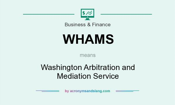 What does WHAMS mean? It stands for Washington Arbitration and Mediation Service