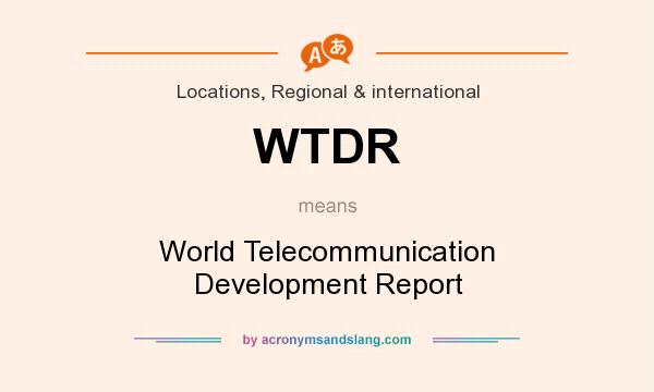 What does WTDR mean? It stands for World Telecommunication Development Report
