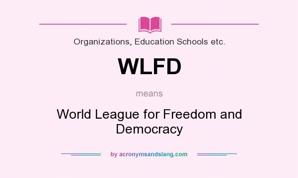 What does WLFD mean? It stands for World League for Freedom and Democracy
