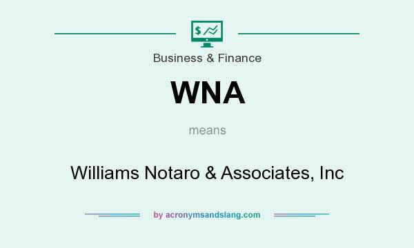 What does WNA mean? It stands for Williams Notaro & Associates, Inc