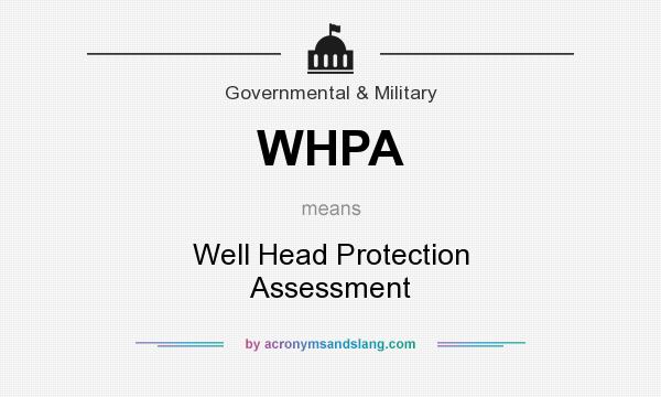 What does WHPA mean? It stands for Well Head Protection Assessment