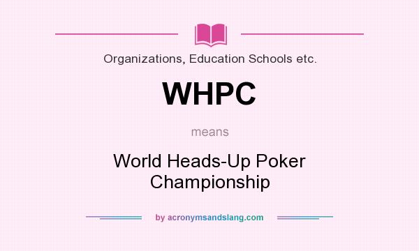 What does WHPC mean? It stands for World Heads-Up Poker Championship