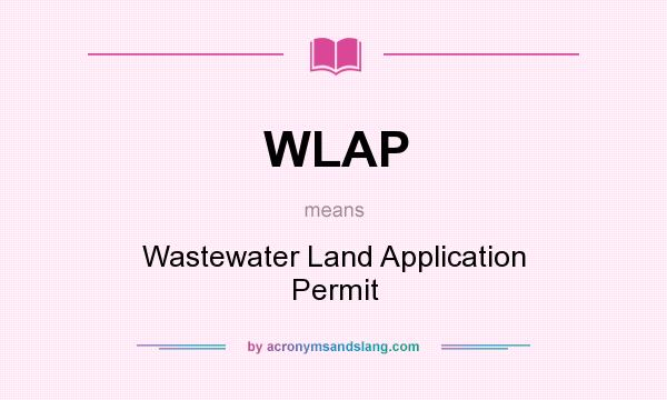 What does WLAP mean? It stands for Wastewater Land Application Permit