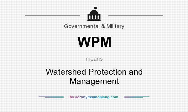 What does WPM mean? It stands for Watershed Protection and Management