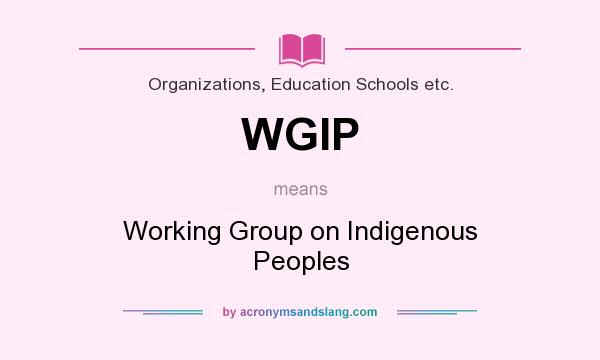 What does WGIP mean? It stands for Working Group on Indigenous Peoples