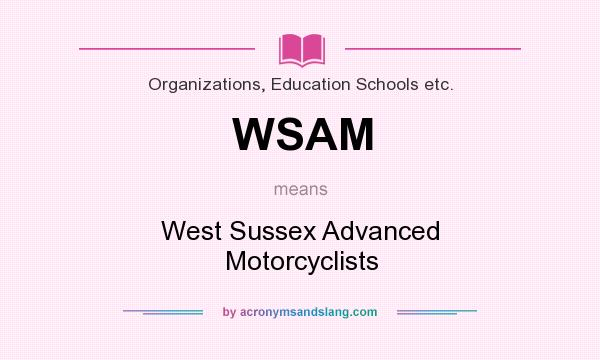 What does WSAM mean? It stands for West Sussex Advanced Motorcyclists