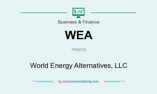 What does WEA mean? It stands for World Energy Alternatives, LLC