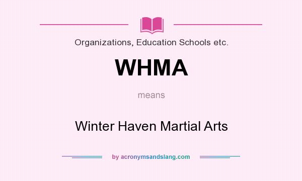 What does WHMA mean? It stands for Winter Haven Martial Arts