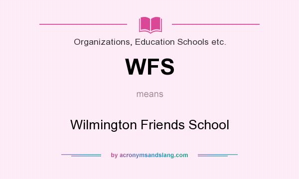 What does WFS mean? It stands for Wilmington Friends School