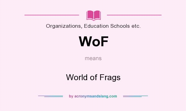 What does WoF mean? It stands for World of Frags