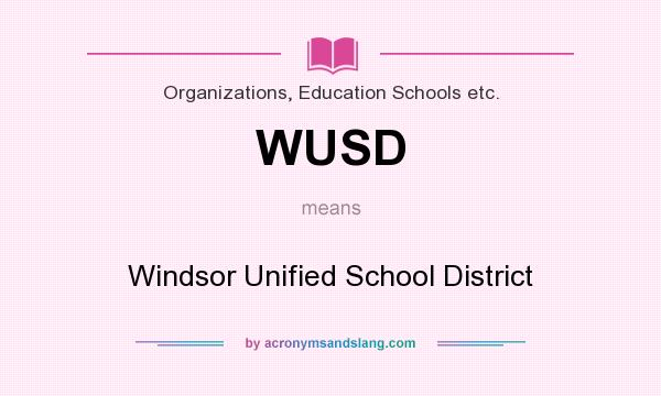 What does WUSD mean? It stands for Windsor Unified School District