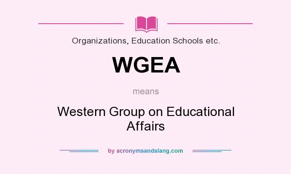 What does WGEA mean? It stands for Western Group on Educational Affairs