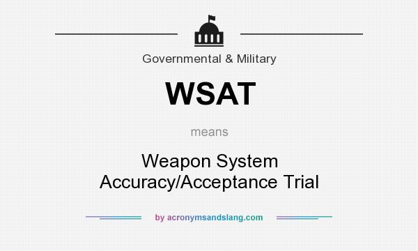 What does WSAT mean? It stands for Weapon System Accuracy/Acceptance Trial