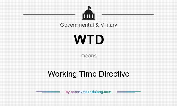 What does WTD mean? It stands for Working Time Directive