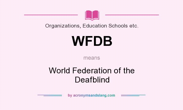 What does WFDB mean? It stands for World Federation of the Deafblind