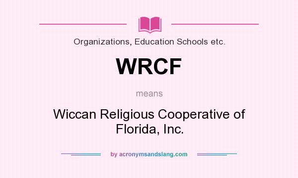 What does WRCF mean? It stands for Wiccan Religious Cooperative of Florida, Inc.